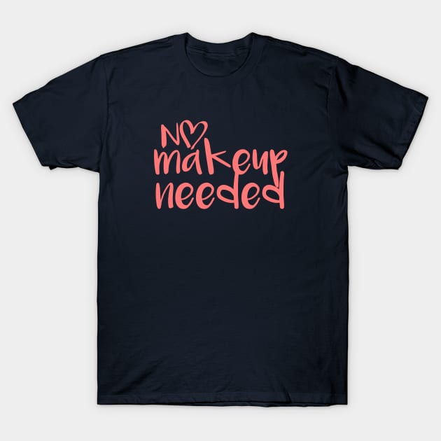 No makeup needed T-Shirt by AYN Store 